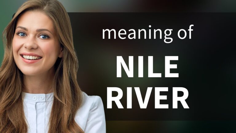 Understanding the Nile River: A Comprehensive Definition