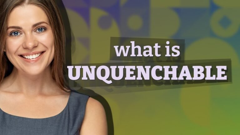 Understanding Unquenchable: A Comprehensive Definition